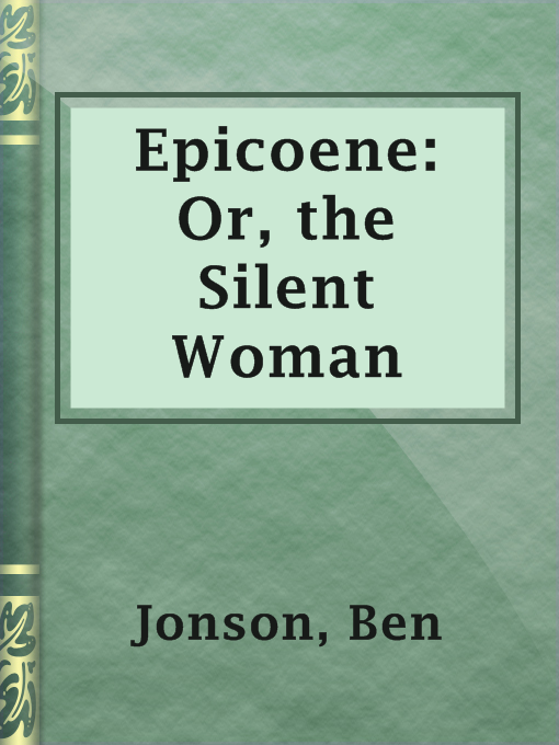 Title details for Epicoene: Or, the Silent Woman by Ben Jonson - Available